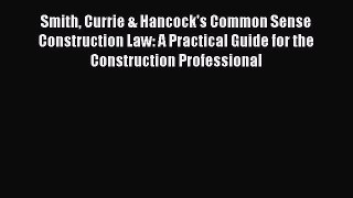 [Download PDF] Smith Currie & Hancock's Common Sense Construction Law: A Practical Guide for