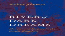 Read River of Dark Dreams  Slavery and Empire in the Cotton Kingdom Ebook pdf download