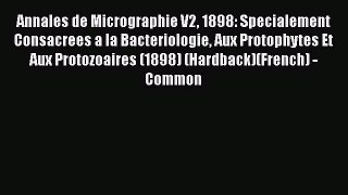 PDF Annales de Micrographie V2 1898: Specialement Consacrees a la Bacteriologie Aux Protophytes