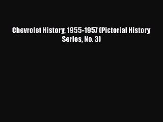 Book Chevrolet History 1955-1957 (Pictorial History Series No. 3) Read Full Ebook