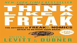 Read Think Like a Freak  The Authors of Freakonomics Offer to Retrain Your Brain Ebook pdf download
