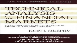 Read Technical Analysis of the Financial Markets  A Comprehensive Guide to Trading Methods and