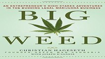 Read Big Weed  An Entrepreneur s High Stakes Adventures in the Budding Legal Marijuana Business
