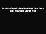 [PDF] Mastering Organizational Knowledge Flow: How to Make Knowledge Sharing Work Read Online