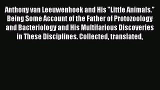 PDF Anthony Van Leeuwenhoek and his Little Animals Being Some Account of the Father of Protozoology