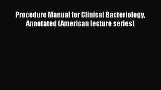 Download Procedure Manual for Clinical Bacteriology Annotated (American lecture series) Free