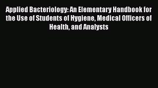 PDF Applied Bacteriology: An Elementary Handbook for the Use of Students of Hygiene Medical
