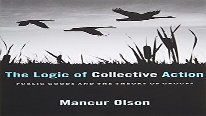 Read The Logic of Collective Action  Public Goods and the Theory of Groups  Second printing with