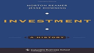 Download Investment  A History  Columbia Business School Publishing