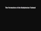 Read The Formation of the Babylonian Talmud Ebook Online