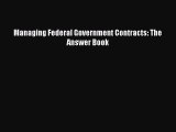 PDF Managing Federal Government Contracts: The Answer Book  EBook