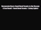 PDF Berenstain Bears Good Deed Scouts to the Rescue (I Can Read! / Good Deed Scouts / Living