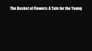 PDF The Basket of Flowers: A Tale for the Young Read Online