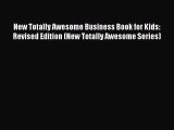 Download New Totally Awesome Business Book for Kids: Revised Edition (New Totally Awesome Series)