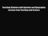 Download Teaching Students with Dyslexia and Dysgraphia: Lessons from Teaching and Science