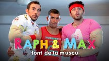RAPH&MAX - FONT DE LA MUSCU