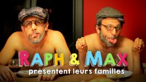 RAPH&MAX - PRÉSENTENT LEURS FAMILLES