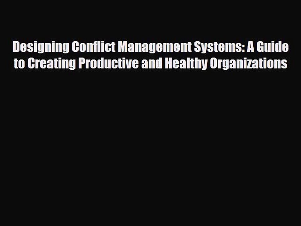 [PDF] Designing Conflict Management Systems: A Guide to Creating Productive and Healthy Organizations