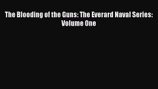 [PDF Download] The Blooding of the Guns: The Everard Naval Series: Volume One [Download] Full