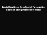 Read Lonely Planet Costa Rican Spanish Phrasebook & Dictionary (Lonely Planet Phrasebooks)
