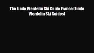 PDF The Linde Werdelin Ski Guide France (Linde Werdelin Ski Guides) PDF Book Free
