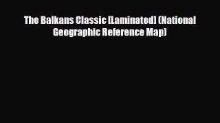 PDF The Balkans Classic [Laminated] (National Geographic Reference Map) Ebook