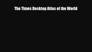 Download The Times Desktop Atlas of the World Free Books