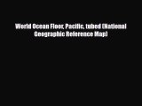 Download World Ocean Floor Pacific tubed (National Geographic Reference Map) PDF Book Free