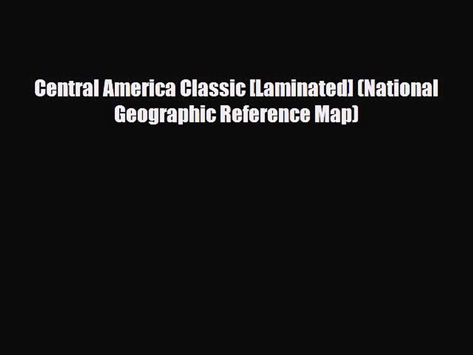 PDF Central America Classic [Laminated] (National Geographic Reference Map) Ebook