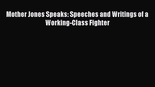 PDF Mother Jones Speaks: Speeches and Writings of a Working-Class Fighter  Read Online