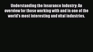 PDF Understanding the Insurance Industry: An overview for those working with and in one of