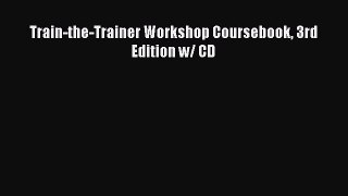 PDF Train-the-Trainer Workshop Coursebook 3rd Edition w/ CD Free Books