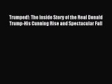 Read Trumped!: The Inside Story of the Real Donald Trump-His Cunning Rise and Spectacular Fall