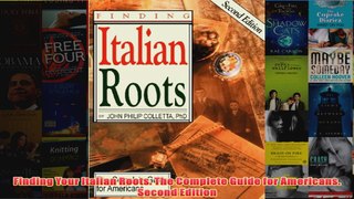 Download PDF  Finding Your Italian Roots The Complete Guide for Americans Second Edition FULL FREE
