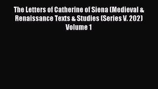 Read The Letters of Catherine of Siena (Medieval & Renaissance Texts & Studies (Series V. 202)
