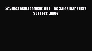 Download 52 Sales Management Tips: The Sales Managers' Success Guide  Read Online