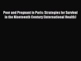 Read Poor and Pregnant in Paris: Strategies for Survival in the Nineteenth Century (International