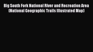 Read Big South Fork National River and Recreation Area (National Geographic Trails Illustrated