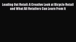 PDF Leading Out Retail: A Creative Look at Bicycle Retail and What All Retailers Can Learn