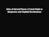 PDF Atlas of Cursed Places: A Travel Guide to Dangerous and Frightful Destinations Ebook