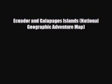 Download Ecuador and Galapagos Islands (National Geographic Adventure Map) Read Online