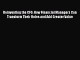 PDF Reinventing the CFO: How Financial Managers Can Transform Their Roles and Add Greater Value