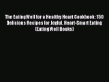 Read The EatingWell for a Healthy Heart Cookbook: 150 Delicious Recipes for Joyful Heart-Smart
