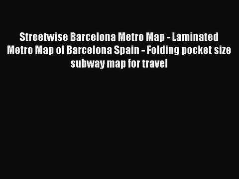 Read Streetwise Barcelona Metro Map - Laminated Metro Map of Barcelona Spain - Folding pocket