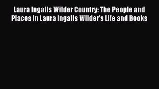 Read Laura Ingalls Wilder Country: The People and Places in Laura Ingalls Wilder's Life and