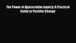 PDF The Power of Appreciative Inquiry: A Practical Guide to Positive Change  EBook