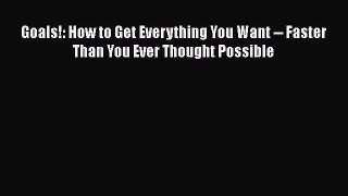 Download Goals!: How to Get Everything You Want -- Faster Than You Ever Thought Possible Free