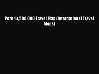 Read Peru 1:1500000 Travel Map (International Travel Maps) Ebook Free