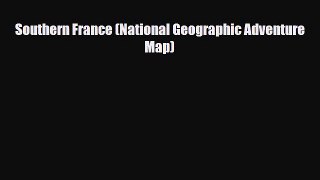 PDF Southern France (National Geographic Adventure Map) Read Online