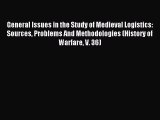 Download General Issues in the Study of Medieval Logistics: Sources Problems And Methodologies